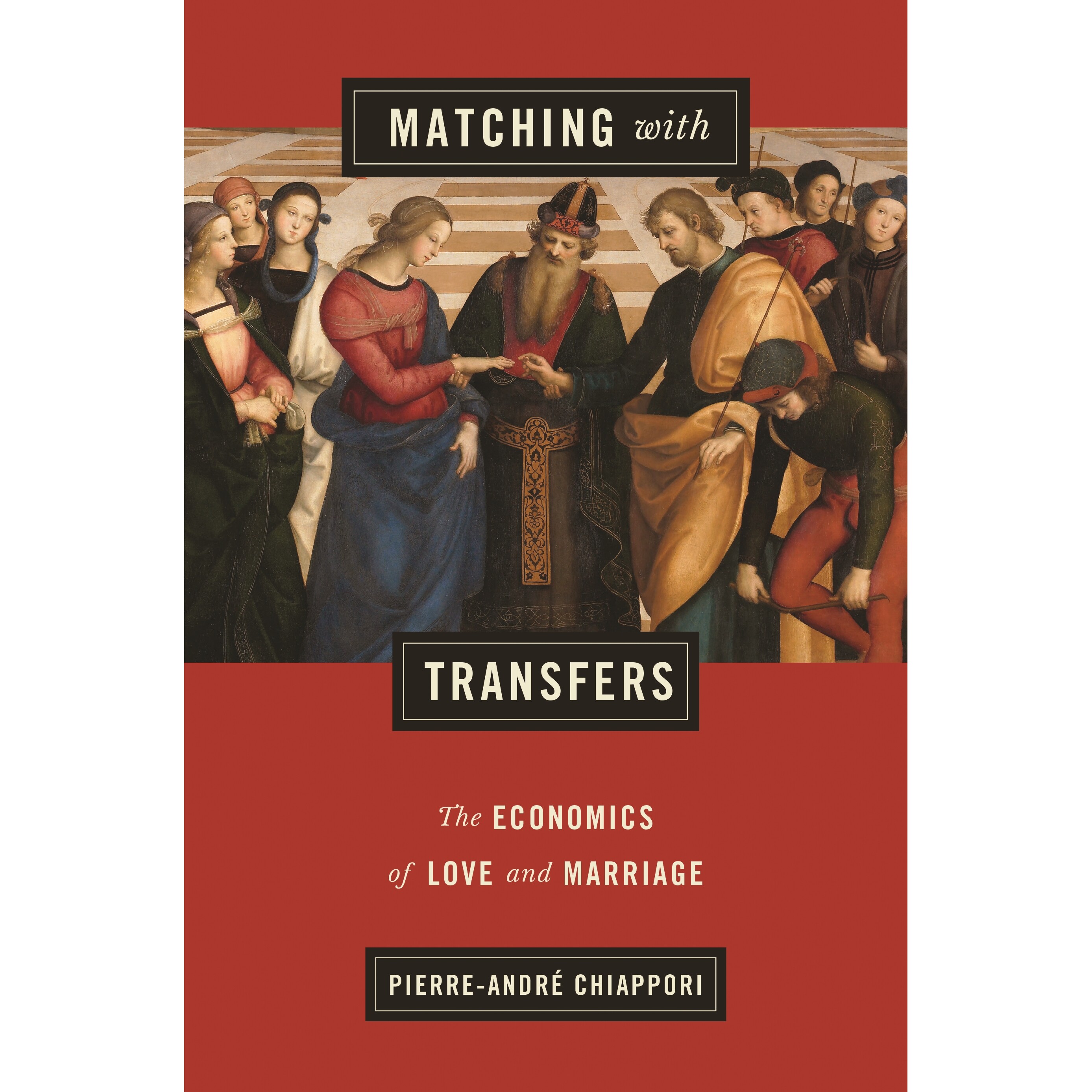 Matching with Transfers The Economics of Love and Marriage 对应转变：爱情与婚姻经济学 9780691203508