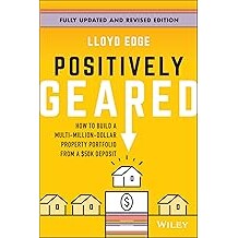 Positively Geared How To Build A Multi-Million-Dollar Property Portfolio From A $50K Deposit 正向杠杆：如何用 5 万美元