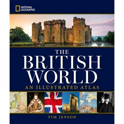 预订 国家地理英国世界：插图地图集 历史 欧洲 英国 英文 National Geographic The British World: An Illustrated Atlas