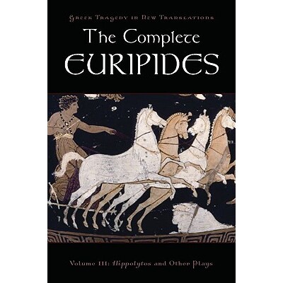 The Complete Euripides Volume III: Hippolytos and Other Plays 欧里庇得斯全集:第三卷:《希波吕托斯》及其他剧作 97801953