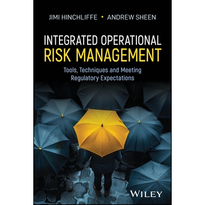 Integrated Operational Risk Management Tools, Techniques and Meeting Regulatory Expectations 综合运营风险管理：工具、技