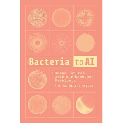 Bacteria to AI Human Futures with our Nonhuman Symbionts 菌群与人工智能：人类与非人类共生未来的未来 9780226835983