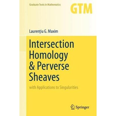 Intersection Homology & Perverse Sheaves with Applications to Singularities 交叉口同源与横向滑轮：应用于奇点 9783030276