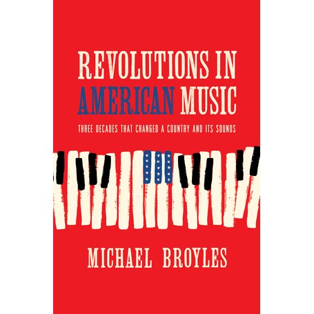 Revolutions in American Music Three Decades That Changed a Country and Its Sounds 美国音乐*：改变一个国家及其声音的三十
