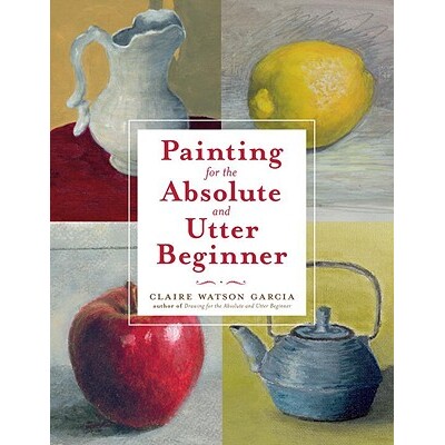 预订 *和初学者的绘画 绘画技法 绘画教程 油画 水彩画 英文版 Painting for the Absolute and Utter Beginner:9780823099474