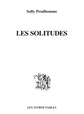孤独 苏利·普吕多姆 诗集 法语原版 Sully Prudhomme 诺贝尔文学奖 Les solitudes poésies