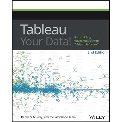 Tableau Your Data! - Fast And Easy Visual Analysis With Tableau Software, 2Nd Edition Fast and Easy Visual Analysis wit