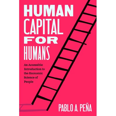 Human Capital for Humans An Accessible Introduction to the Economic Science of People 人文资本:面向人类的经济学入门 97