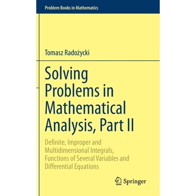 Solving Problems in Mathematical Analysis, Part II Definite, Improper and Multidimensional Integrals, Functions of Seve