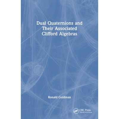 Dual Quaternions and Their Associated Clifford Algebras 对偶四元数及其相关克利福德代数 9781032502977