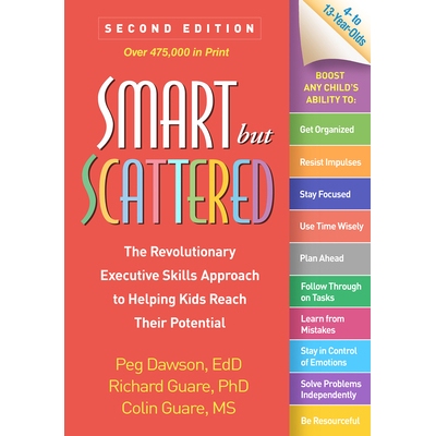 Smart but Scattered, Second Edition The Revolutionary Executive Skills Approach to Helping Kids Reach Their Potential