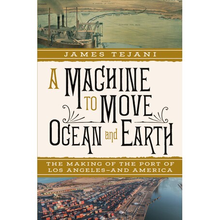 A Machine to Move Ocean and Earth The Making of the Port of Los Angeles and America 移动海洋和地球的机器:洛杉矶和美国