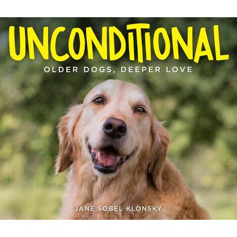 预订 无条件:老狗,更深的爱 宠物 犬类 狗狗 英文 Unconditional: Older Dogs, Deeper Love
