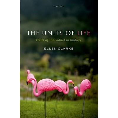 The Units of Life Kinds of Individual in Biology 生命的单位:生物学中的个体种类 9780192857194