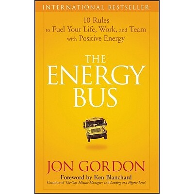 The Energy Bus 10 Rules to Fuel Your Life, Work, and Team with Positive Energy 能量 Bus:点燃生活、工作与团队积极能量的