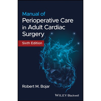 Manual Of Perioperative Care In Adult Cardiac Surgery 成人心脏外科手术围手术期护理手册 9781119582557