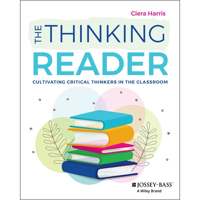 The Thinking Reader Cultivating Critical Thinkers in the Classroom 思考型读者：在课堂上培养批判式思考者 9781394276172