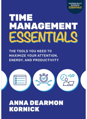 Time Management Essentials: The Tools You Need to Maximize Your Attention, Energy, and Productivity The Tools You Need