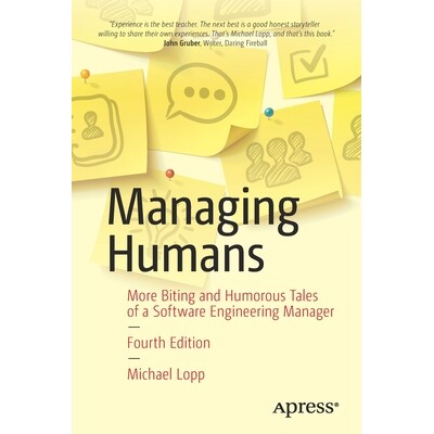Managing Humans More Biting and Humorous Tales of a Software Engineering Manager 管理人员：软件工程经理的更多辛辣幽默故