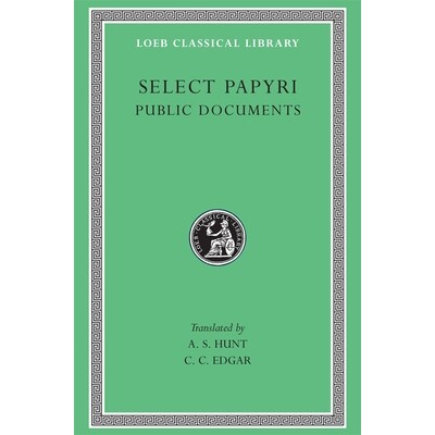 Select Papyri, Volume II: Public Documents 莎草纸文稿选：第二卷 公文 9780674993129