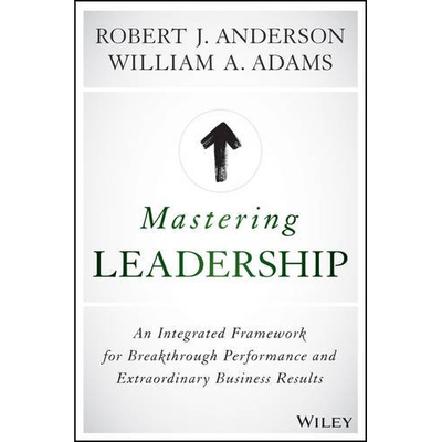 Mastering Leadership An Integrated Framework For Breakthrough Performance And Extraordinary Business Results 精通领导力