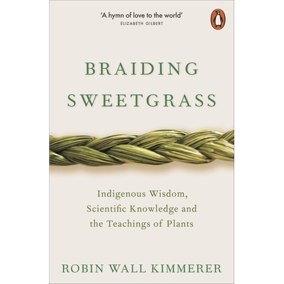 Braiding Sweetgrass Indigenous Wisdom, Scientific Knowledge and the Teachings of Plants 编织香茅：土著智慧，科学知识和