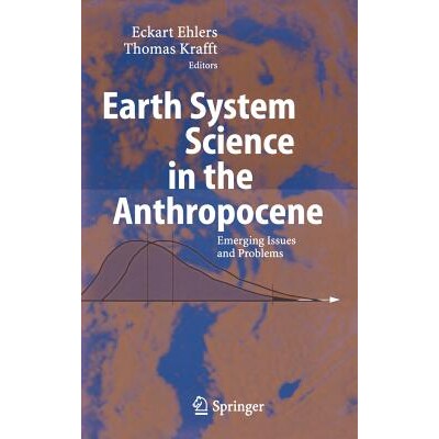 Earth System Science in the Anthropocene Emerging Issues and Problems 人类纪与地球系统科学:现代问题与难题 978354026588