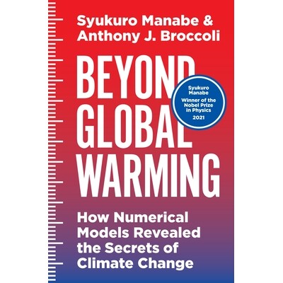 Beyond Global Warming How Numerical Models Revealed the Secrets of Climate Change *全球变暖：数值模型如何揭示气候变化的
