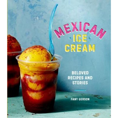 预订 墨西哥冰淇淋：广受欢迎的食谱和故事[食谱书] 菜式 菜肴 料理 英文版 Mexican Ice Cream: Beloved Recipes and Stories [a