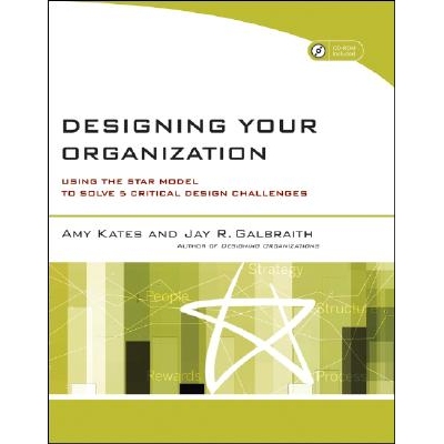 Designing Your Organization Using the Star Model to Solve 5 Critical Design Challenges (W/Website) 设计你的组织：利用ST