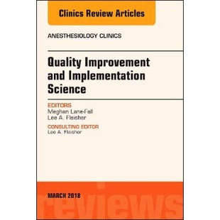 Quality Improvement and Implementation Science, An Issue of Anesthesiology Clinics 质量改进与实施科学,麻醉临床系列 978