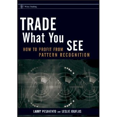 Trade What You See How to Profit from Pattern Recognition 眼见为实:如何利用模式识别获利 9780470106761