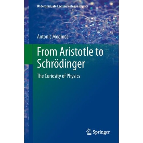 From Aristotle to Schrödinger The Curiosity of Physics 从亚里士多德到薛定谔:物理学的好奇心 9783319007496