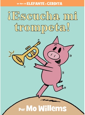 听我的喇叭！小猪小象西班牙语精装绘本 !Escucha mi trompeta!-An Elephant and Piggie Book, Spanish Edition