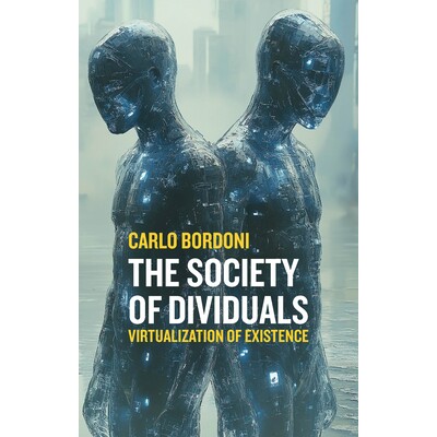 The Society of Dividuals Virtualization of Existence 个体分化的社会：存在的虚拟化（精装） 9781509572786