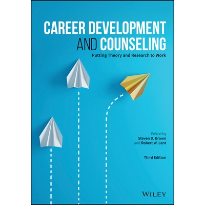 Career Development And Counseling - Putting Theory And Research To Work, Third Edition Putting Theory and Research to W