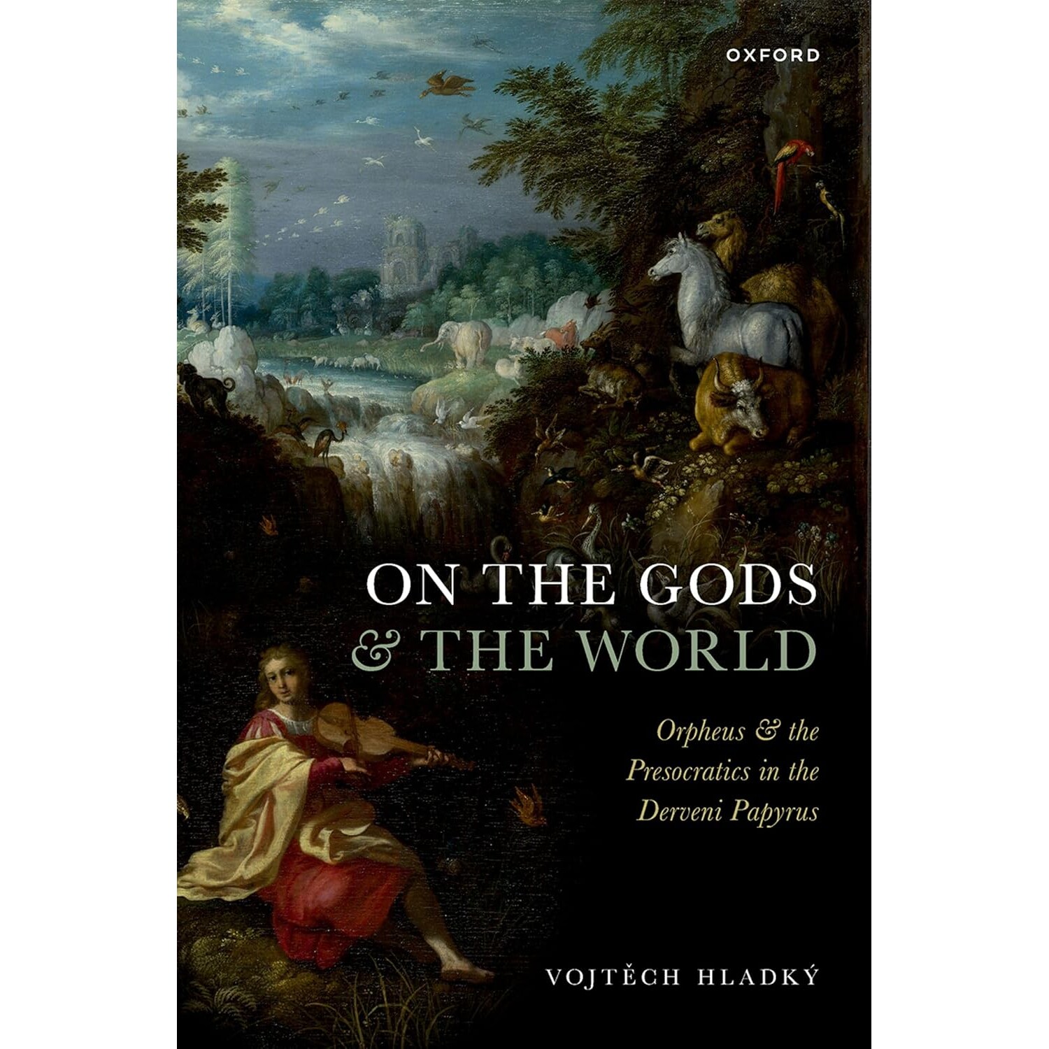 On the Gods and the World Orpheus and the Presocratics in the Derveni Papyrus 论诸神与世界：德尔韦尼纸草中的俄耳甫斯和