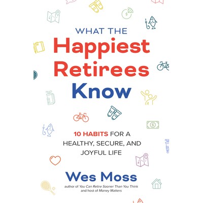 What the Happiest Retirees Know 10 Habits for a Healthy, Secure, and Joyful Life *幸福的退休人员知道什么:健康、安全和
