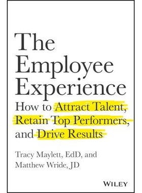The Employee Experience How To Attract Talent, Retain Top Performers, And Drive Results 员工体验：如何吸引人才、保留*业