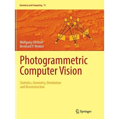 Photogrammetric Computer Vision Statistics, Geometry, Orientation and Reconstruction 摄影测量计算机视觉：统计、几何、方