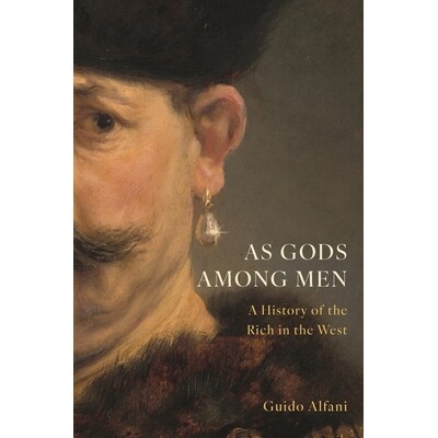 As Gods Among Men A History of the Rich in the West 人间之神:西方富人的社会和经济史 9780691215730