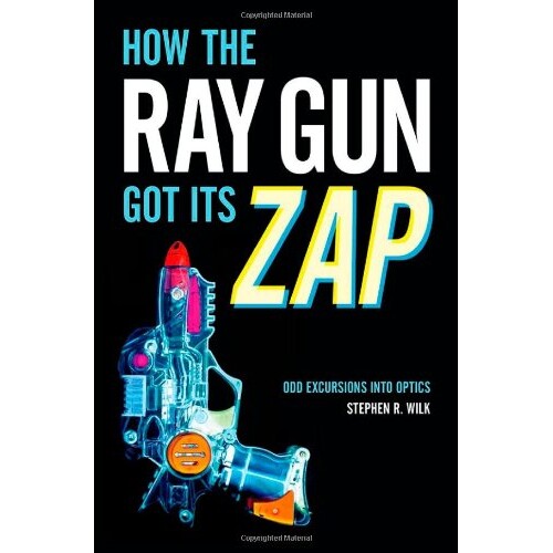 How the Ray Gun Got Its Zap Odd Excursions into Optics 射线枪发射机理:一次光学的奇幻旅程 9780199948017