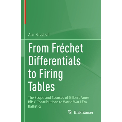 From Frechet Differentials to Firing Tables The Scope and Sources of Gilbert Ames Bliss’ Contributions to World War I