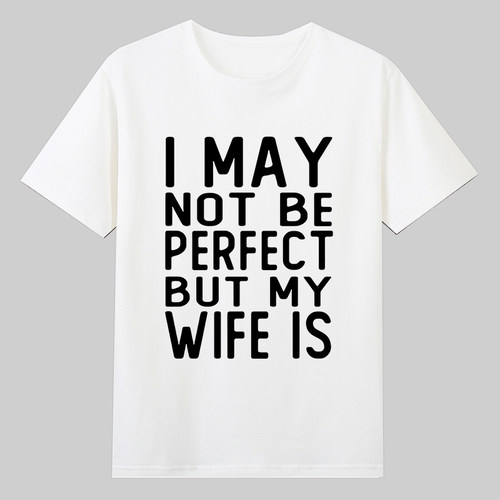I MAY NOT BE PERFECT BUT MY WIFE IS短袖T恤夏季纯棉 半袖潮