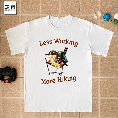Less Working More Hiking 少工作多徒步鸟衣服纯棉男女T恤户外