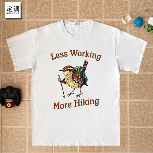 Less Working More Hiking 少工作多徒步鸟衣服纯棉男女T恤户外