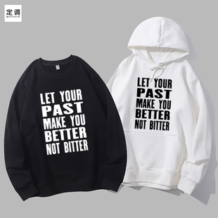 make diy let past not bitter英语圆领卫衣帽衫 better your you