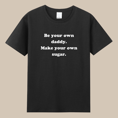 Be your own daddy Make your own sugar短袖纯棉圆领字母t恤衣服