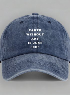 EARTH WITHOUT ART IS JUST EH 地球没有艺术棒球帽做旧鸭舌帽子