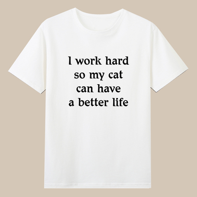 I work hard so my cat can have a better life猫奴铲屎官t恤diy